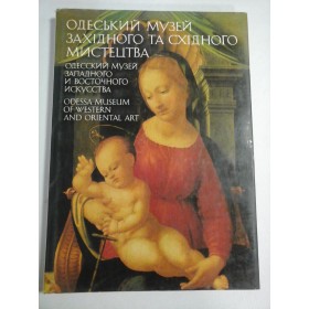   ODESSA  MUSEUM  OF  WESTERN  AND  ORIENTAL  ART  (prezentare in limbile rusa si engleza) 